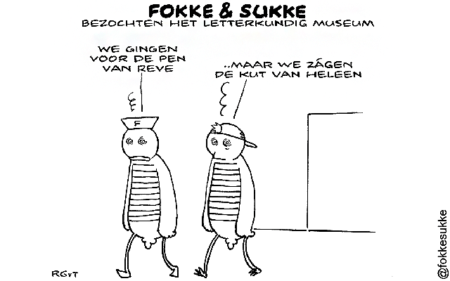 Cartoon: Fokke en Sukke gingen naar het litterair museum om de pen van Reve te zien. Maar ze zagen de kut van Heleen.